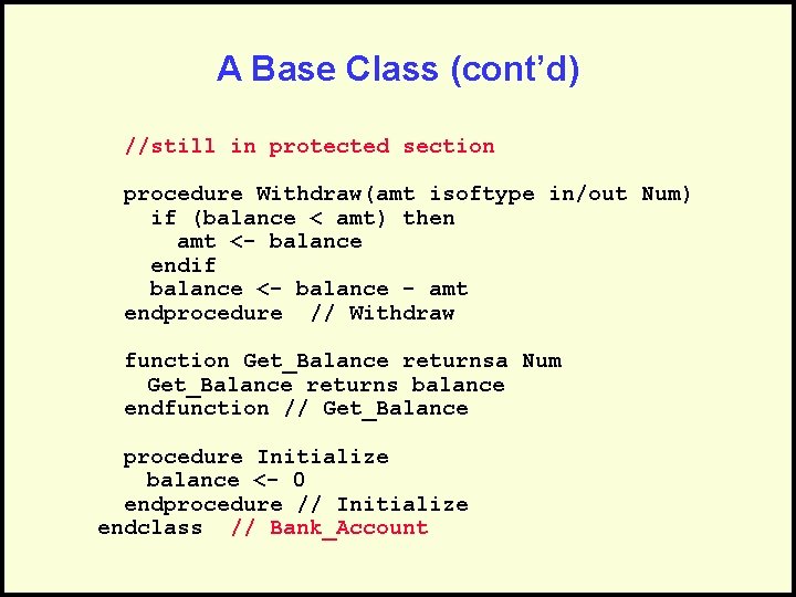 A Base Class (cont’d) //still in protected section procedure Withdraw(amt isoftype in/out Num) if