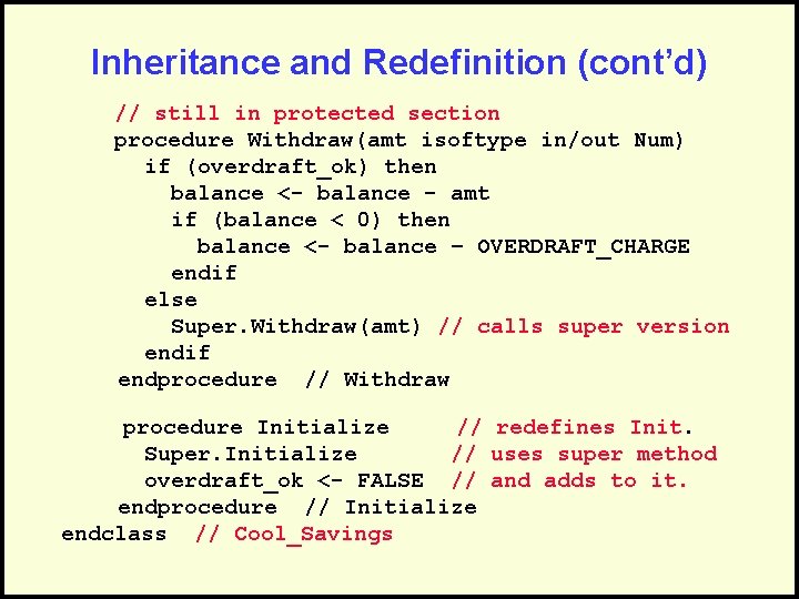 Inheritance and Redefinition (cont’d) // still in protected section procedure Withdraw(amt isoftype in/out Num)
