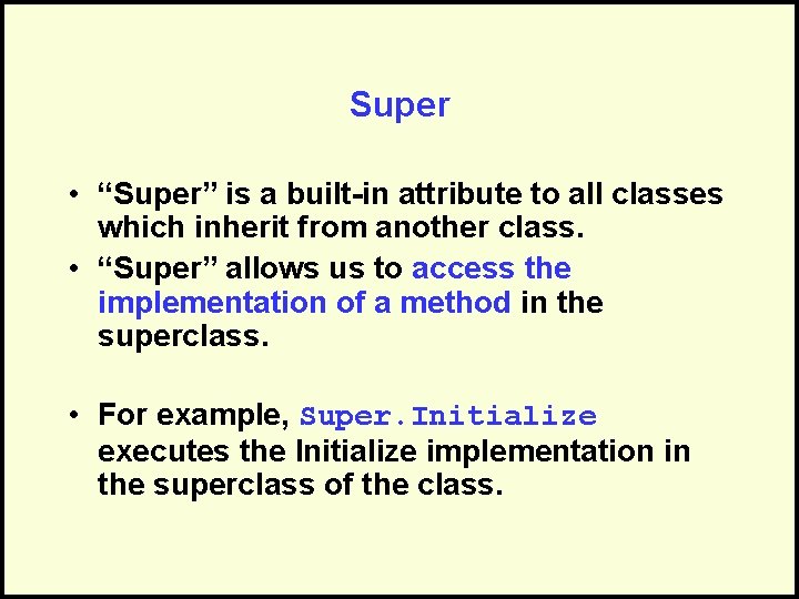 Super • “Super” is a built-in attribute to all classes which inherit from another