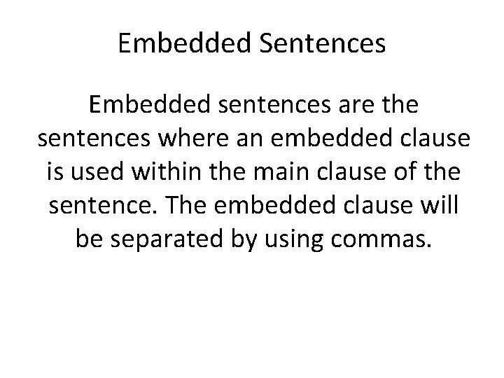 Embedded Sentences Embedded sentences are the sentences where an embedded clause is used within