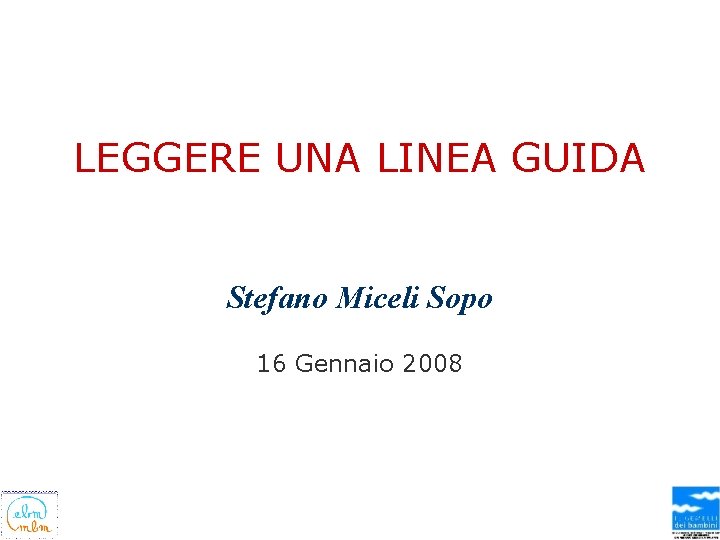 LEGGERE UNA LINEA GUIDA Stefano Miceli Sopo 16 Gennaio 2008 