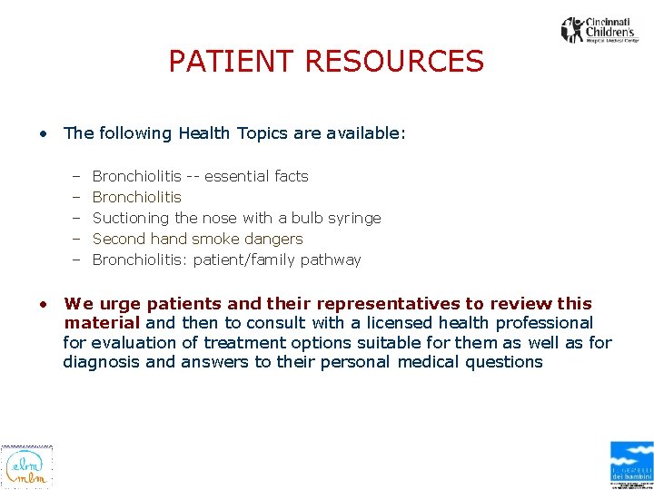 PATIENT RESOURCES • The following Health Topics are available: – – – Bronchiolitis --