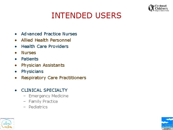 INTENDED USERS • • Advanced Practice Nurses Allied Health Personnel Health Care Providers Nurses