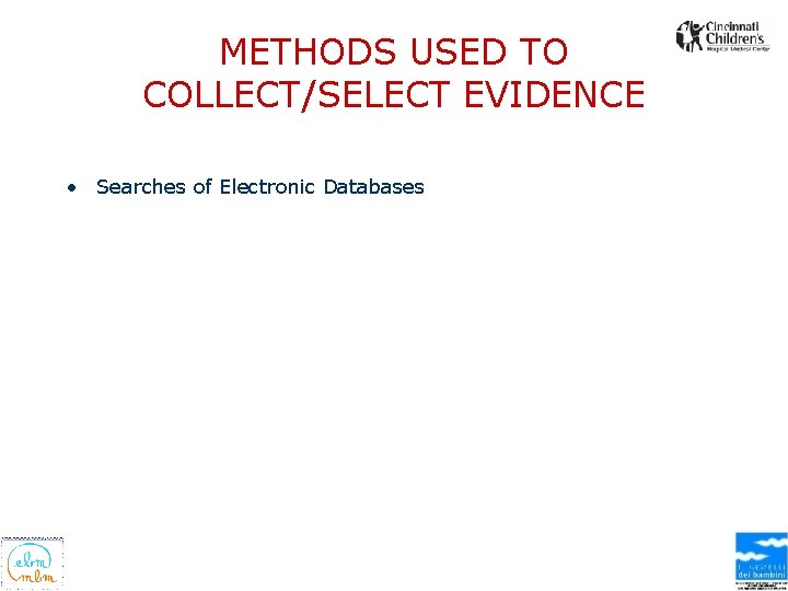 METHODS USED TO COLLECT/SELECT EVIDENCE • Searches of Electronic Databases 