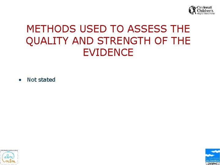 METHODS USED TO ASSESS THE QUALITY AND STRENGTH OF THE EVIDENCE • Not stated