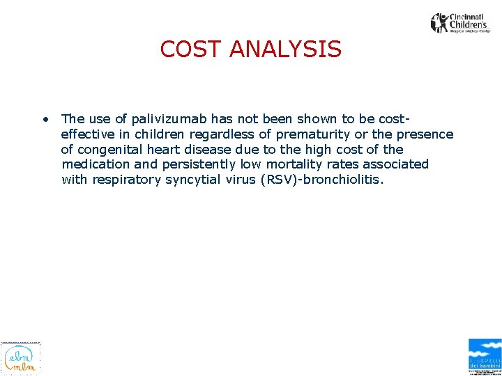 COST ANALYSIS • The use of palivizumab has not been shown to be costeffective