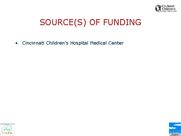 SOURCE(S) OF FUNDING • Cincinnati Children's Hospital Medical Center 