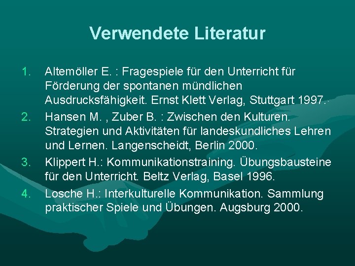 Verwendete Literatur 1. 2. 3. 4. Altemöller E. : Fragespiele für den Unterricht für