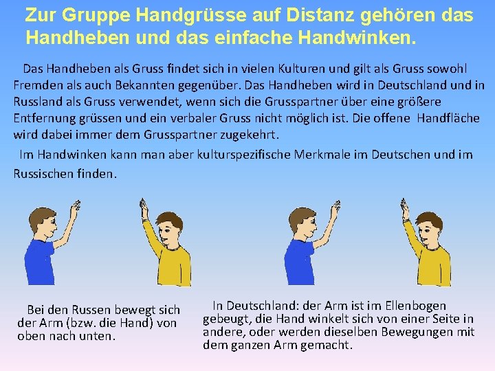 Zur Gruppe Handgrüsse auf Distanz gehören das Handheben und das einfache Handwinken. Das Handheben