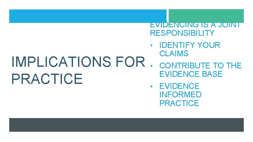 EVIDENCING IS A JOINT RESPONSIBILITY • IDENTIFY YOUR IMPLICATIONS FOR PRACTICE CLAIMS • CONTRIBUTE EVIDENCING IS A JOINT RESPONSIBILITY • IDENTIFY YOUR IMPLICATIONS FOR PRACTICE CLAIMS • CONTRIBUTE