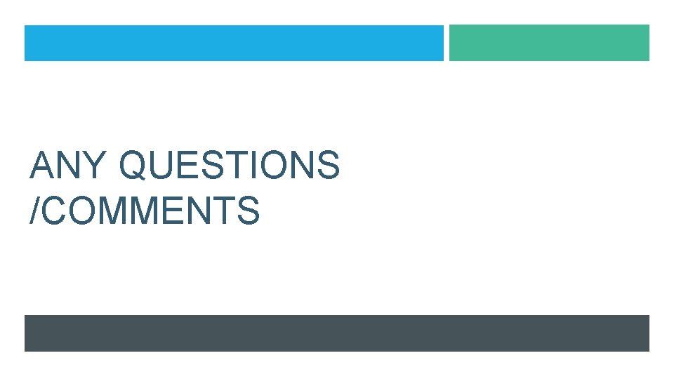 ANY QUESTIONS /COMMENTS ANY QUESTIONS /COMMENTS