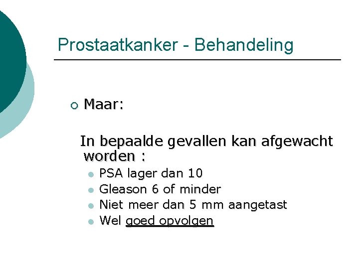 Prostaatkanker - Behandeling ¡ Maar: In bepaalde gevallen kan afgewacht worden : l l