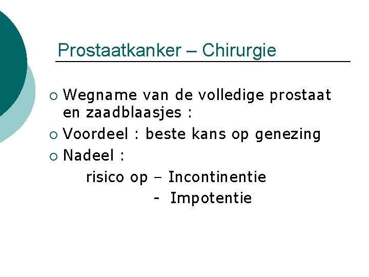 Prostaatkanker – Chirurgie Wegname van de volledige prostaat en zaadblaasjes : ¡ Voordeel :