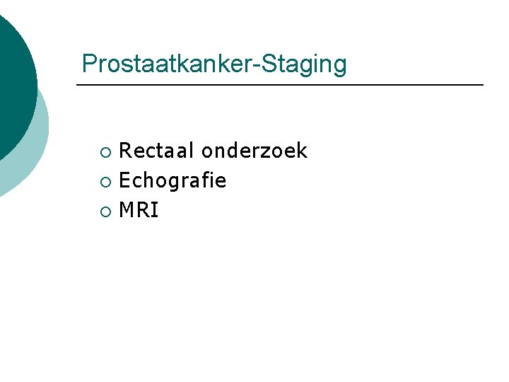 Prostaatkanker-Staging Rectaal onderzoek ¡ Echografie ¡ MRI ¡ 