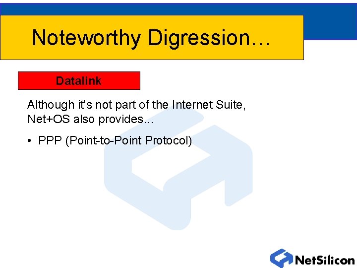 Noteworthy Digression… Datalink Although it’s not part of the Internet Suite, Net+OS also provides…