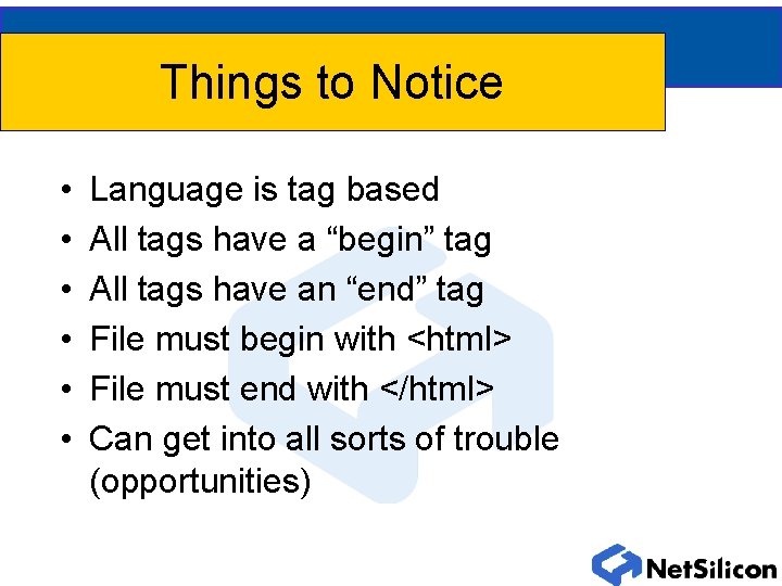Things to Notice • • • Language is tag based All tags have a