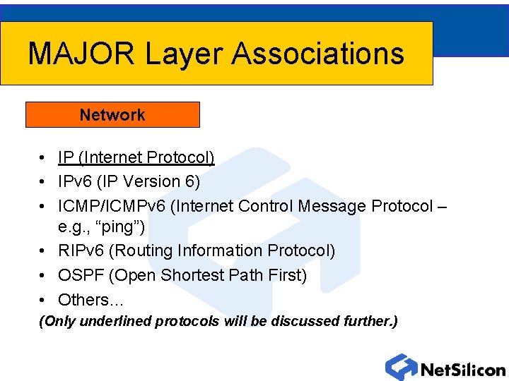 MAJOR Layer Associations Network • IP (Internet Protocol) • IPv 6 (IP Version 6)