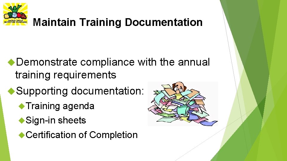 Maintain Training Documentation Demonstrate compliance with the annual training requirements Supporting documentation: Training Sign-in