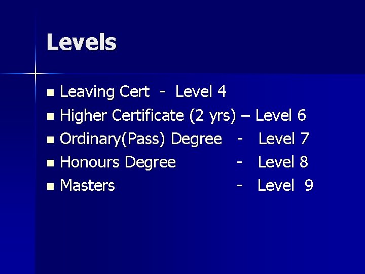Levels Leaving Cert - Level 4 n Higher Certificate (2 yrs) – Level 6 Levels Leaving Cert - Level 4 n Higher Certificate (2 yrs) – Level 6