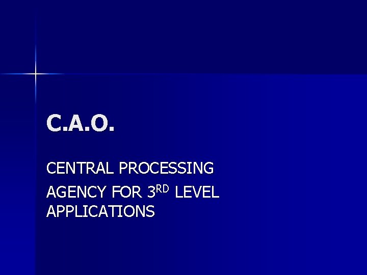 C. A. O. CENTRAL PROCESSING AGENCY FOR 3 RD LEVEL APPLICATIONS C. A. O. CENTRAL PROCESSING AGENCY FOR 3 RD LEVEL APPLICATIONS