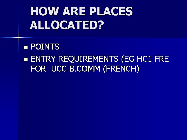 HOW ARE PLACES ALLOCATED? POINTS n ENTRY REQUIREMENTS (EG HC 1 FRE FOR UCC