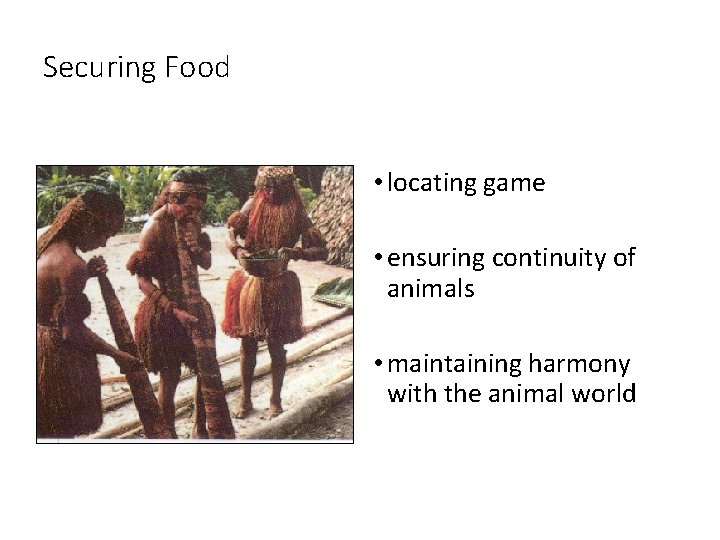 Securing Food • locating game • ensuring continuity of animals • maintaining harmony with