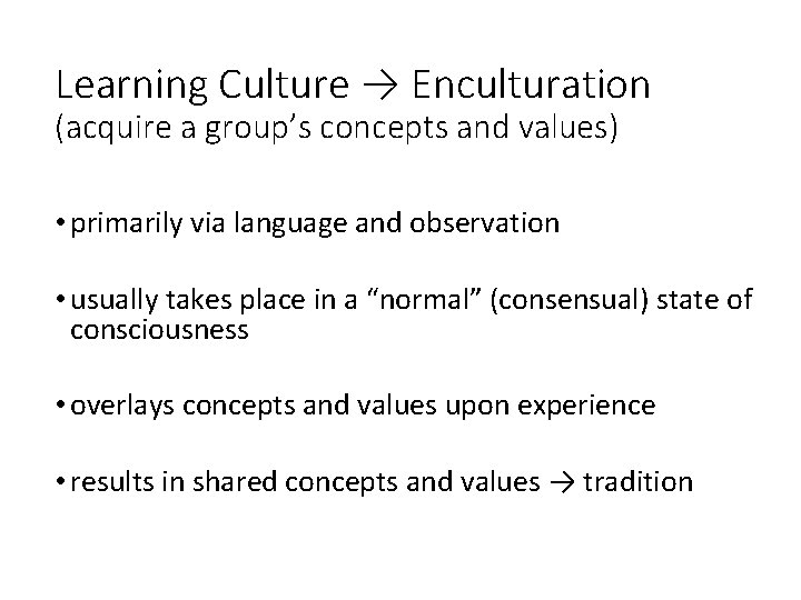 Learning Culture → Enculturation (acquire a group’s concepts and values) • primarily via language