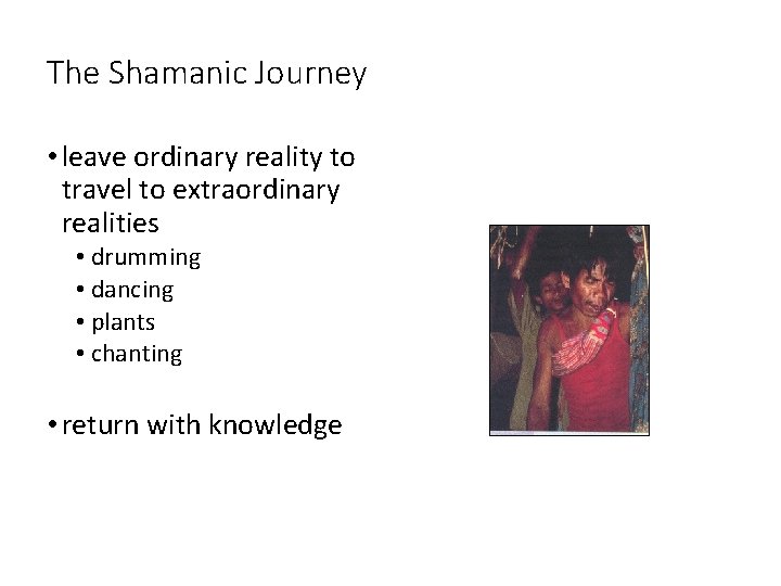 The Shamanic Journey • leave ordinary reality to travel to extraordinary realities • drumming