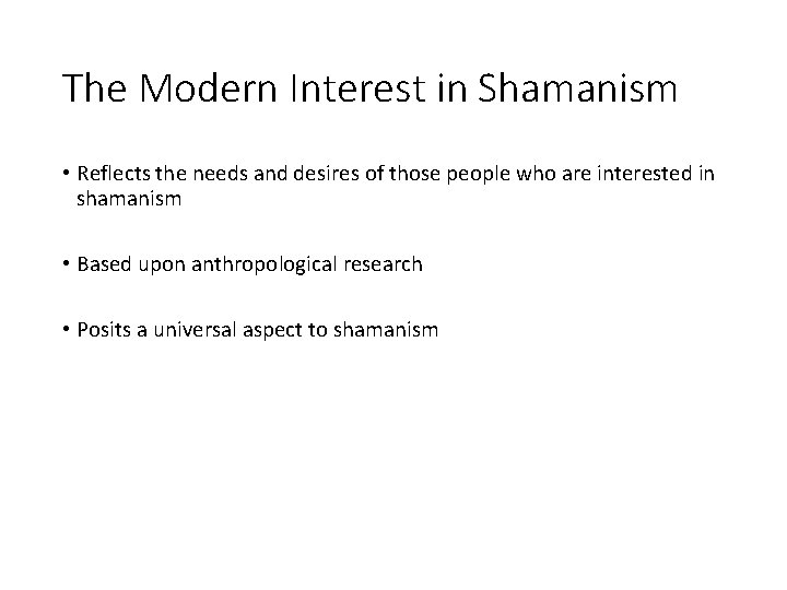 The Modern Interest in Shamanism • Reflects the needs and desires of those people