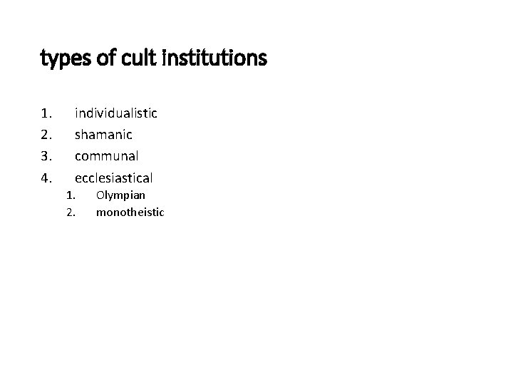 types of cult institutions 1. 2. 3. 4. individualistic shamanic communal ecclesiastical 1. 2.