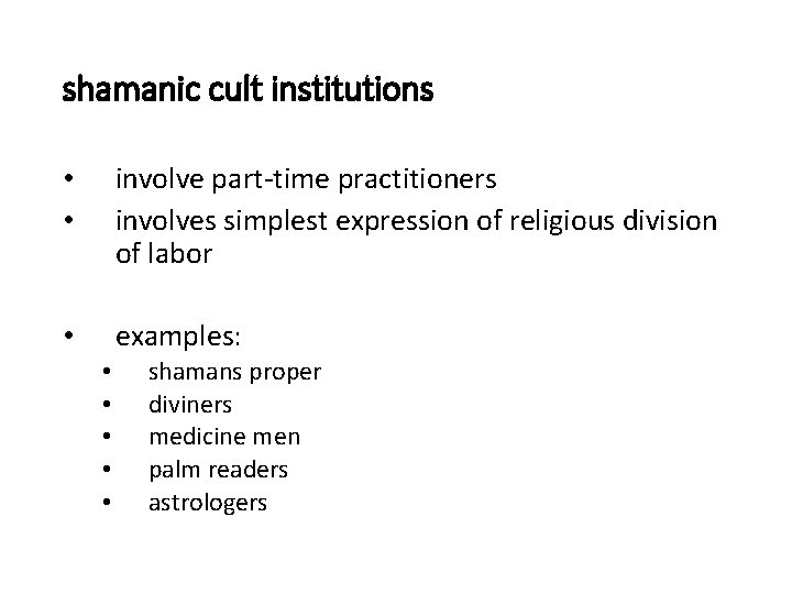 shamanic cult institutions • • involve part-time practitioners involves simplest expression of religious division