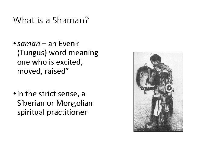 What is a Shaman? • saman – an Evenk (Tungus) word meaning one who