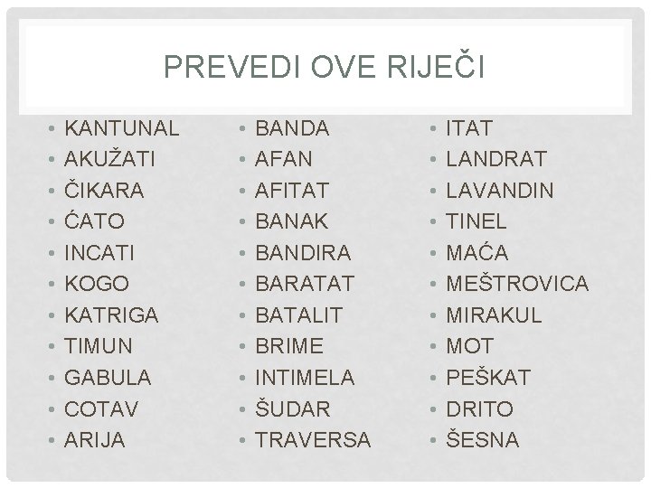 PREVEDI OVE RIJEČI • • • KANTUNAL AKUŽATI ČIKARA ĆATO INCATI KOGO KATRIGA TIMUN