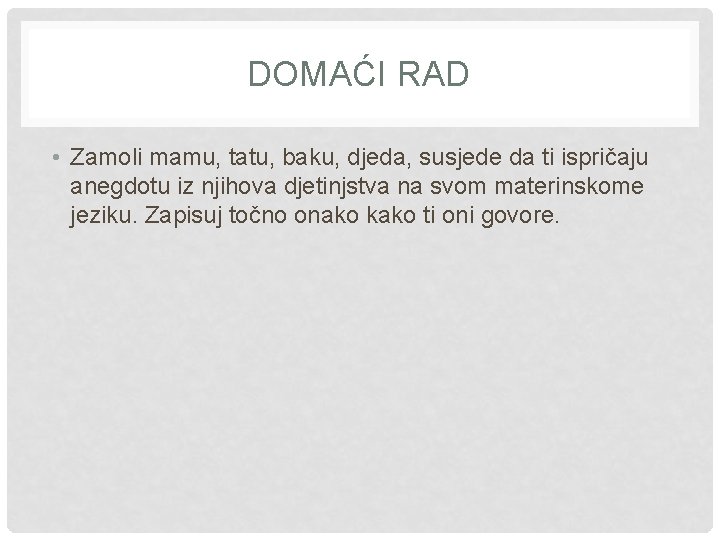 DOMAĆI RAD • Zamoli mamu, tatu, baku, djeda, susjede da ti ispričaju anegdotu iz