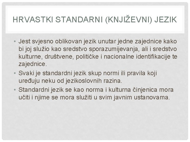 HRVASTKI STANDARNI (KNJIŽEVNI) JEZIK • Jest svjesno oblikovan jezik unutar jedne zajednice kako bi