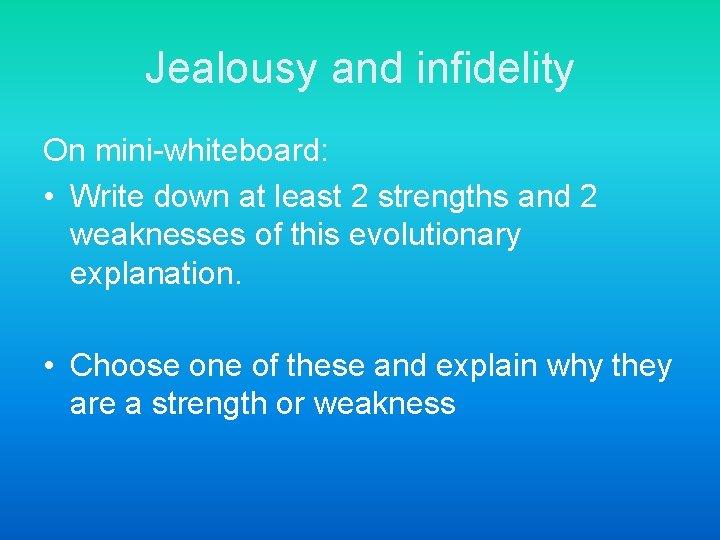 Jealousy and infidelity On mini-whiteboard: • Write down at least 2 strengths and 2