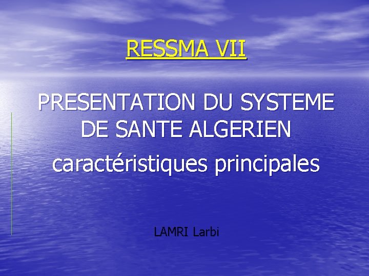 RESSMA VII PRESENTATION DU SYSTEME DE SANTE ALGERIEN caractéristiques principales LAMRI Larbi 