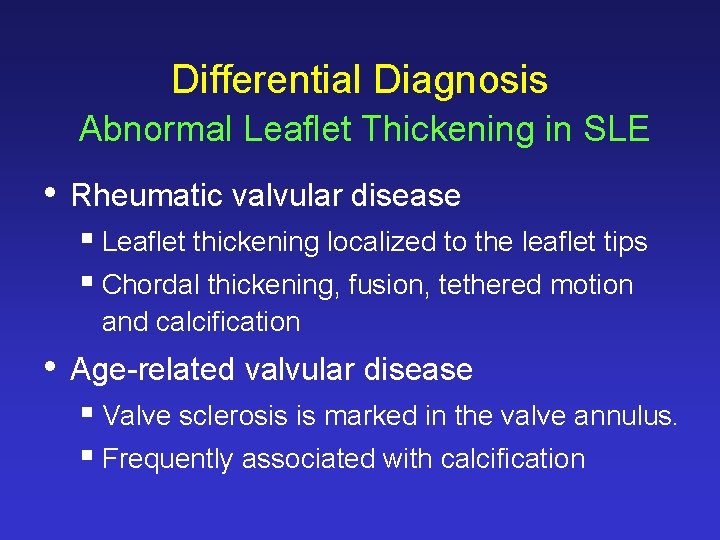 Differential Diagnosis Abnormal Leaflet Thickening in SLE • Rheumatic valvular disease § Leaflet thickening Differential Diagnosis Abnormal Leaflet Thickening in SLE • Rheumatic valvular disease § Leaflet thickening