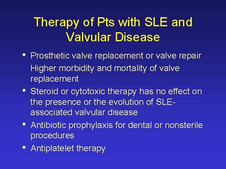 Therapy of Pts with SLE and Valvular Disease • • Prosthetic valve replacement or Therapy of Pts with SLE and Valvular Disease • • Prosthetic valve replacement or