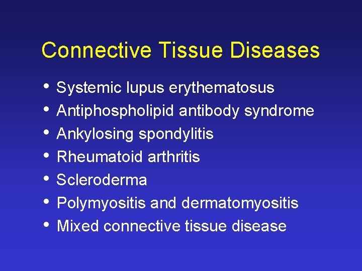 Connective Tissue Diseases • • Systemic lupus erythematosus Antiphospholipid antibody syndrome Ankylosing spondylitis Rheumatoid Connective Tissue Diseases • • Systemic lupus erythematosus Antiphospholipid antibody syndrome Ankylosing spondylitis Rheumatoid