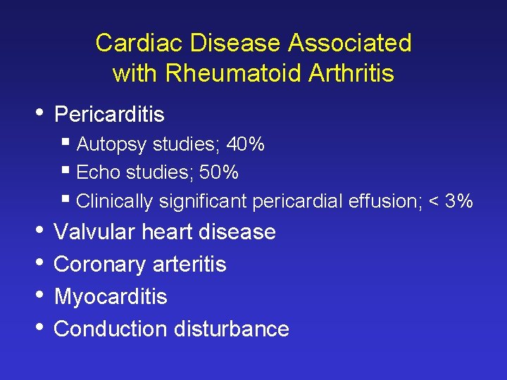 Cardiac Disease Associated with Rheumatoid Arthritis • Pericarditis § Autopsy studies; 40% § Echo Cardiac Disease Associated with Rheumatoid Arthritis • Pericarditis § Autopsy studies; 40% § Echo