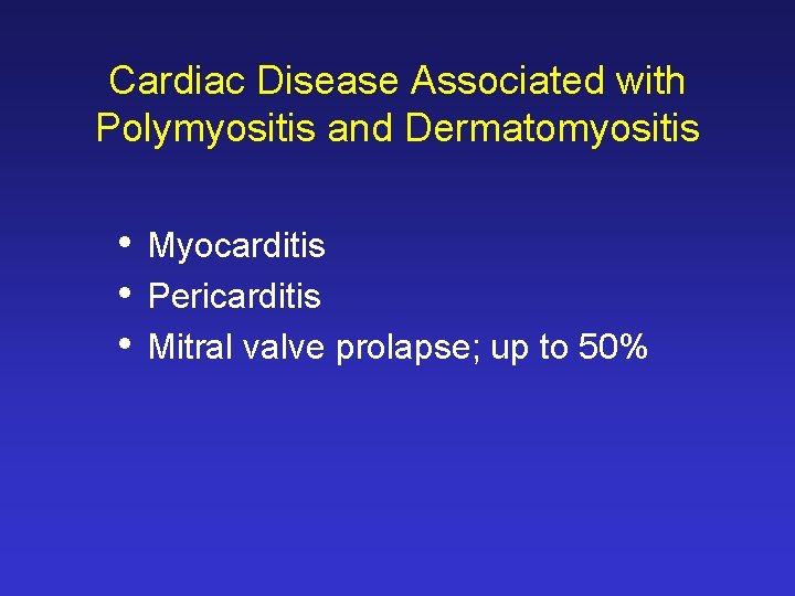 Cardiac Disease Associated with Polymyositis and Dermatomyositis • • • Myocarditis Pericarditis Mitral valve Cardiac Disease Associated with Polymyositis and Dermatomyositis • • • Myocarditis Pericarditis Mitral valve