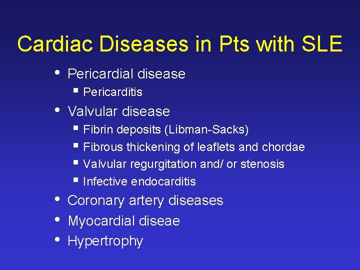 Cardiac Diseases in Pts with SLE • Pericardial disease § Pericarditis • Valvular disease Cardiac Diseases in Pts with SLE • Pericardial disease § Pericarditis • Valvular disease