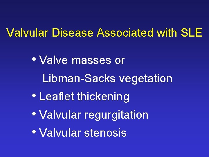 Valvular Disease Associated with SLE • Valve masses or Libman-Sacks vegetation • Leaflet thickening Valvular Disease Associated with SLE • Valve masses or Libman-Sacks vegetation • Leaflet thickening