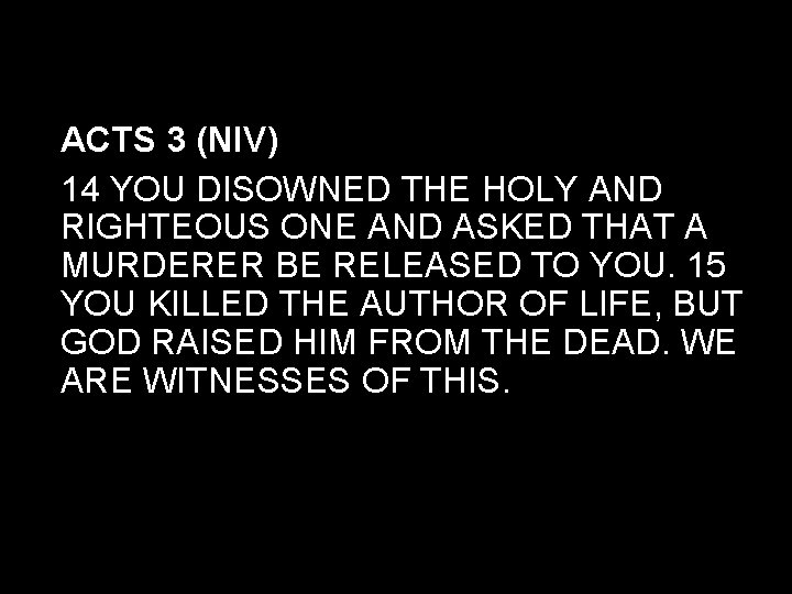ACTS 3 (NIV) 14 YOU DISOWNED THE HOLY AND RIGHTEOUS ONE AND ASKED THAT