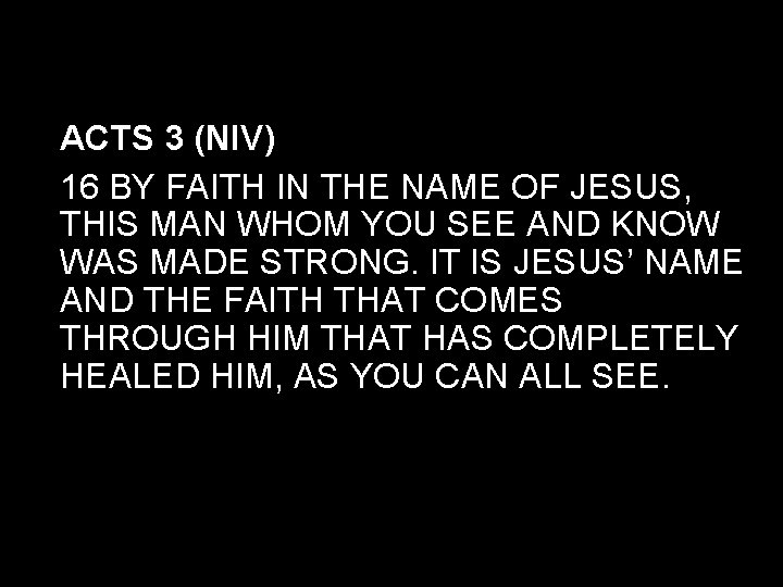ACTS 3 (NIV) 16 BY FAITH IN THE NAME OF JESUS, THIS MAN WHOM