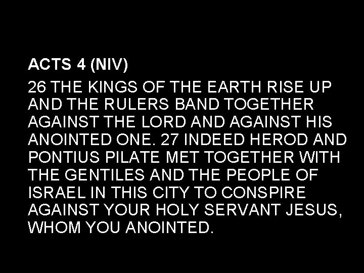 ACTS 4 (NIV) 26 THE KINGS OF THE EARTH RISE UP AND THE RULERS