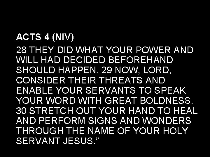 ACTS 4 (NIV) 28 THEY DID WHAT YOUR POWER AND WILL HAD DECIDED BEFOREHAND