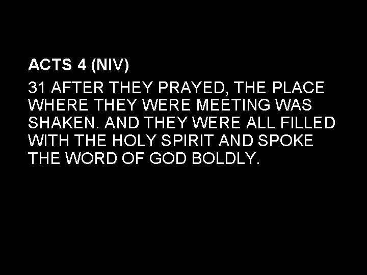 ACTS 4 (NIV) 31 AFTER THEY PRAYED, THE PLACE WHERE THEY WERE MEETING WAS
