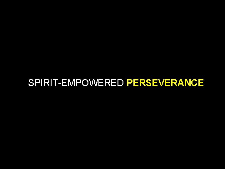 SPIRIT-EMPOWERED PERSEVERANCE 